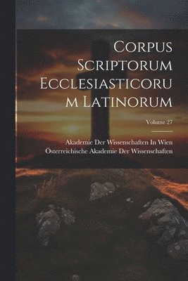 bokomslag Corpus Scriptorum Ecclesiasticorum Latinorum; Volume 27