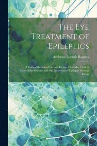bokomslag The Eye Treatment of Epileptics