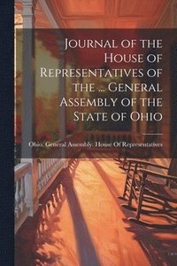 bokomslag Journal of the House of Representatives of the ... General Assembly of the State of Ohio