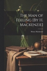 bokomslag Man of Feeling [By H. Mackenzie]