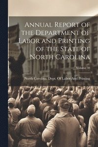 bokomslag Annual Report of the Department of Labor and Printing of the State of North Carolina; Volume 30