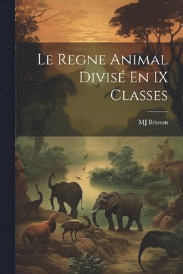 Le Regne Animal Divis En IX Classes 1