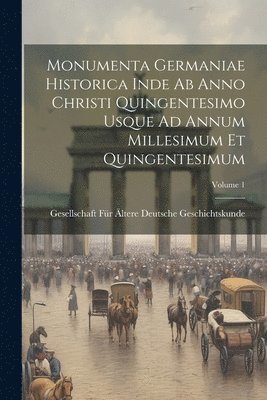 bokomslag Monumenta Germaniae Historica Inde Ab Anno Christi Quingentesimo Usque Ad Annum Millesimum Et Quingentesimum; Volume 1