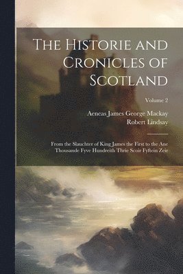 Robert Lindsay, Aeneas James George MacKay, Aeneas James George Mackay - Historie and Cronicles of Scotland, Häftad
