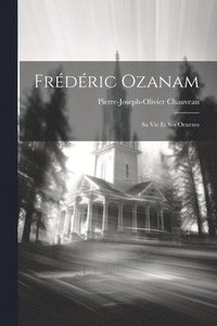 bokomslag Frdric Ozanam; Sa Vie Et Ses Oeuvres