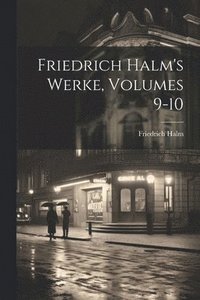 bokomslag Friedrich Halm's Werke, Volumes 9-10