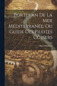bokomslag Portulan De La Mer Mditerrane, Ou Guide Des Pilotes Ctiers