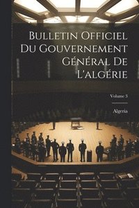 bokomslag Bulletin Officiel Du Gouvernement Gnral De L'algrie; Volume 3