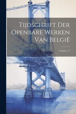 Anonymous - Tijdschrift Der Openbare Werken Van België; Volume 17, Häftad