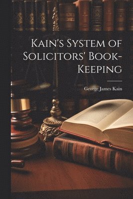 George James Kain - Kain's System of Solicitors' Book-Keeping, Häftad