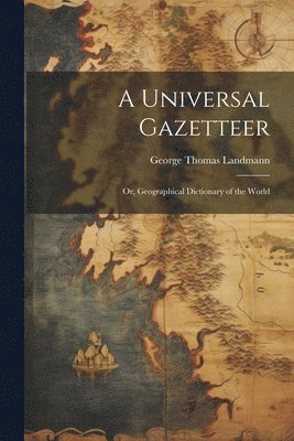 bokomslag A Universal Gazetteer