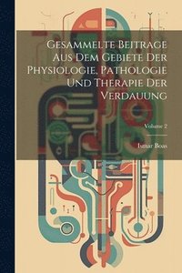 bokomslag Gesammelte Beitrage Aus Dem Gebiete Der Physiologie, Pathologie Und Therapie Der Verdauung; Volume 2