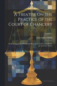 bokomslag A Treatise On the Practice of the Court of Chancery