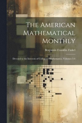 Benjamin Franklin Finkel - American Mathematical Monthly, Häftad