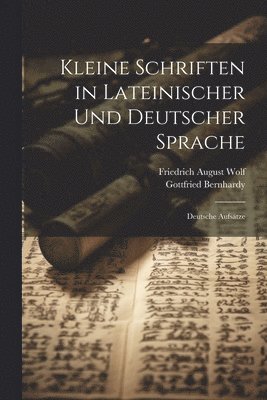 Kleine Schriften in Lateinischer Und Deutscher Sprache 1