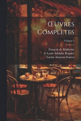 Lucius Annaeus Seneca, Ludovic Lalanne, François de Malherbe - OEuvres Complètes; Volume 5, Häftad