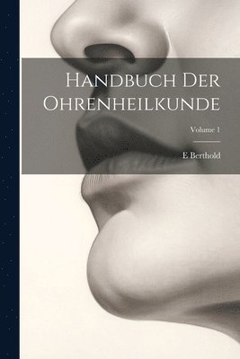 Handbuch Der Ohrenheilkunde; Volume 1 1