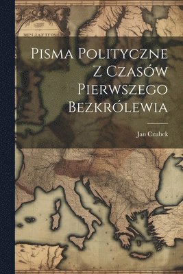 bokomslag Pisma Polityczne Z Czasw Pierwszego Bezkrlewia