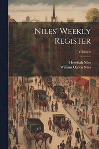 bokomslag Niles' Weekly Register; Volume 8