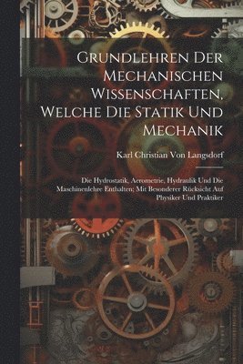 Grundlehren Der Mechanischen Wissenschaften, Welche Die Statik Und Mechanik 1