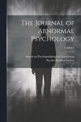 The Journal of Abnormal Psychology; Volume 6 1