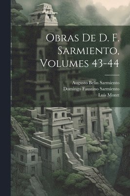 Domingo Faustino Sarmiento, Luis Montt, Augusto Belin Sarmiento - Obras De D. F. Sarmiento, Volumes 43-44, Häftad