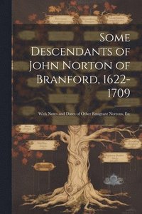 bokomslag Some Descendants of John Norton of Branford, 1622-1709