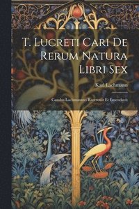 bokomslag T. Lucreti Cari De Rerum Natura Libri Sex