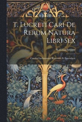 bokomslag T. Lucreti Cari De Rerum Natura Libri Sex