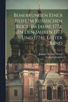 bokomslag Bemerkungen Einer Reise Im Russischen Reich Im Jahre 1772, [In Den Jahren 1773 Und 1774], Erster Band