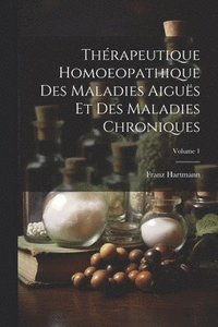 bokomslag Thrapeutique Homoeopathique Des Maladies Aigus Et Des Maladies Chroniques; Volume 1
