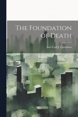 Axel Carl J Gustafson, Axel Carl J. Gustafson - Foundation of Death, Häftad