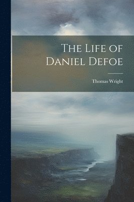 bokomslag The Life of Daniel Defoe