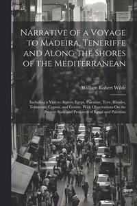 bokomslag Narrative of a Voyage to Madeira, Teneriffe and Along the Shores of the Mediterranean