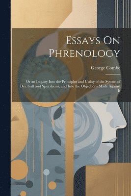 George Combe - Essays On Phrenology, Häftad