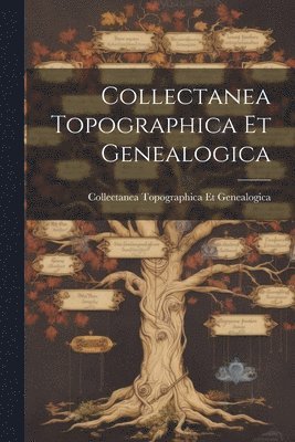 bokomslag Collectanea Topographica Et Genealogica