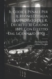 bokomslag Il Codice Penale Per Il Regno D'italia (Approvato Del R. Decreto 30 Giugno 1889, Con Effetto Dal 1. Gennaio 1890) ...