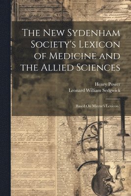 The New Sydenham Society's Lexicon of Medicine and the Allied Sciences 1