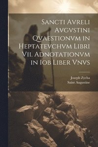 bokomslag Sancti Avreli Avgvstini Qvaestionvm in Heptatevchvm Libri Vii. Adnotationvm in Iob Liber Vnvs