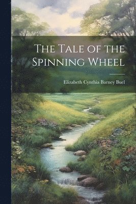 bokomslag The Tale of the Spinning Wheel