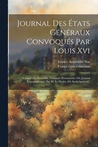 bokomslag Journal Des tats Gnraux Convoqus Par Louis Xvi; Aujourd'hui Assemble Nationale Permanente (Ou Journal Logographique) Par M. Le Hodey (De Saultchevreuil).