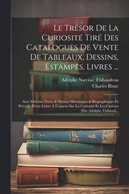 bokomslag Le Trsor De La Curiosit Tir Des Catalogues De Vente De Tableaux, Dessins, Estampes, Livres ...