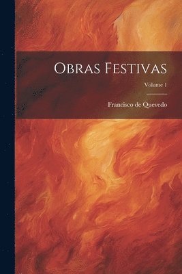 Francisco de Quevedo - Obras Festivas; Volume 1, Häftad