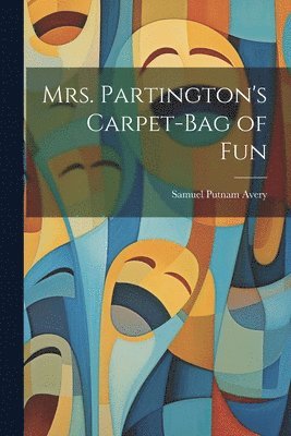 bokomslag Mrs. Partington's Carpet-Bag of Fun