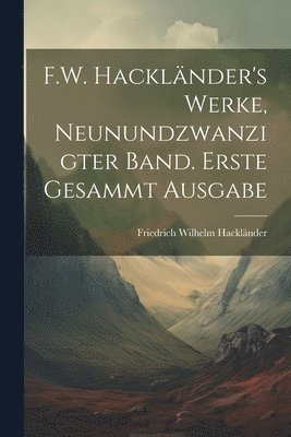 bokomslag F.W. Hacklnder's Werke, Neunundzwanzigter Band. Erste Gesammt Ausgabe