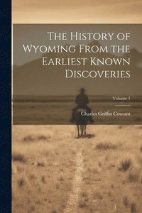 bokomslag The History of Wyoming From the Earliest Known Discoveries; Volume 1