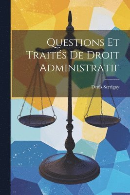 bokomslag Questions Et Traités De Droit Administratif