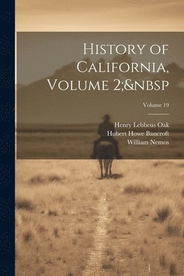 Hubert Howe Bancroft, Henry Lebbeus Oak, William Nemos - History of California, Volume 2; Volume 19, Häftad