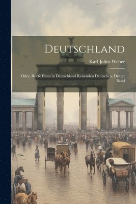 Deutschland; Oder, Briefe Eines in Deutschland Reisenden Deutschen, Dritter Band 1