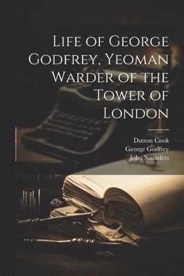 Life of George Godfrey, Yeoman Warder of the Tower of London 1